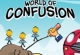 World Of Confusion