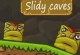 Slidy Caves