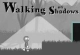 Walking on Shadows