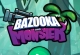 Bazooka and Monster