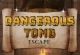 Dangerous Tomb Escape