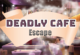 Deadly Cafe Escape