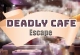 Deadly Cafe Escape