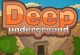 Deep Underground