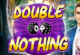 Double Or Nothing