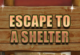 Escape to a Shelter