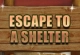 Escape to a Shelter