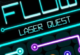 Flow Laser Quest