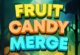 Fruit Candy Merge