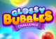 Glossy Bubbles Challenge