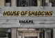 House of Shadows Escape