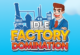 Idle Factory Domination