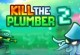 Play Kill The Plumber 2