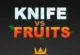 Knife vs Fruits