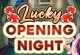 Lucky Opening Night