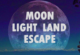 Moon Light Land Escape
