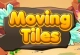 Moving Tiles