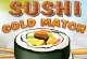 Sushi Gold Match