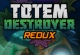 Totem Destroyer Redux