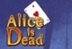 Alice Is Dead