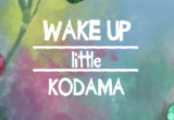 Wake up Little Kodama