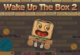 Wake Up the Box 2